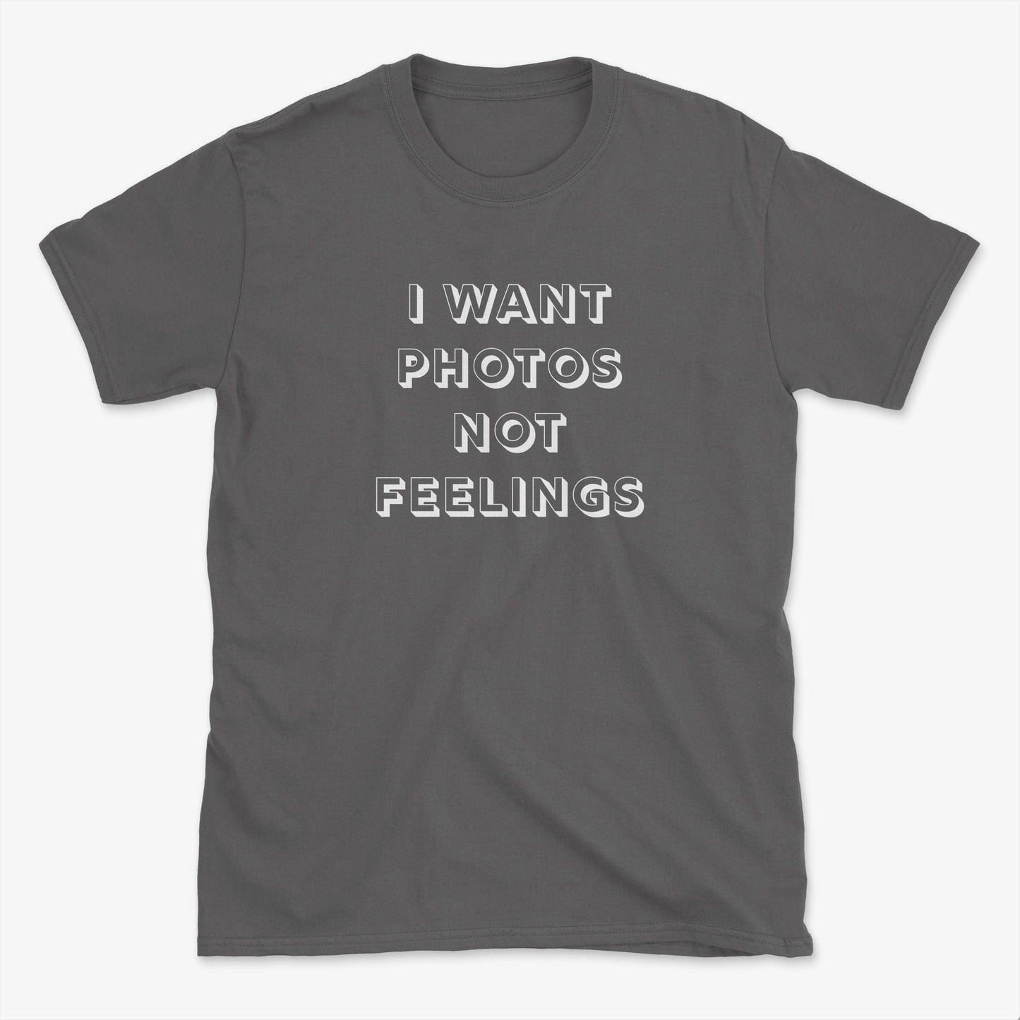 Photos Not Feelings T-Shirt