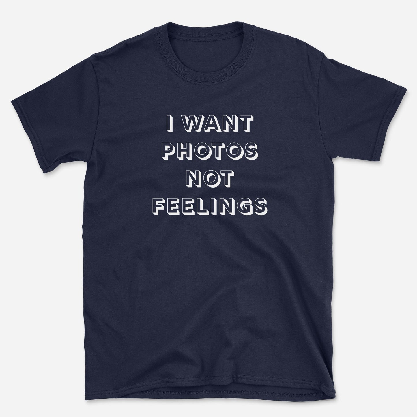 Photos Not Feelings T-Shirt