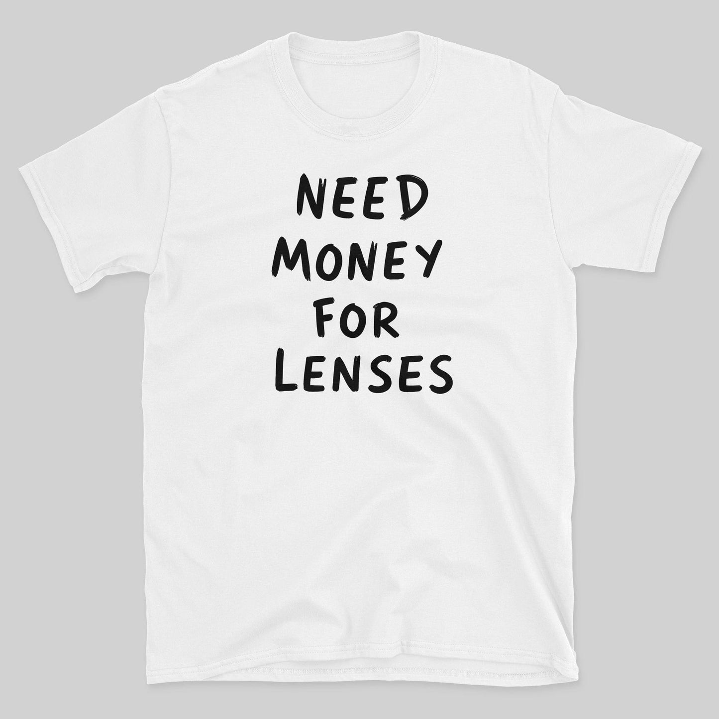 Need Money for Lenses T-Shirt