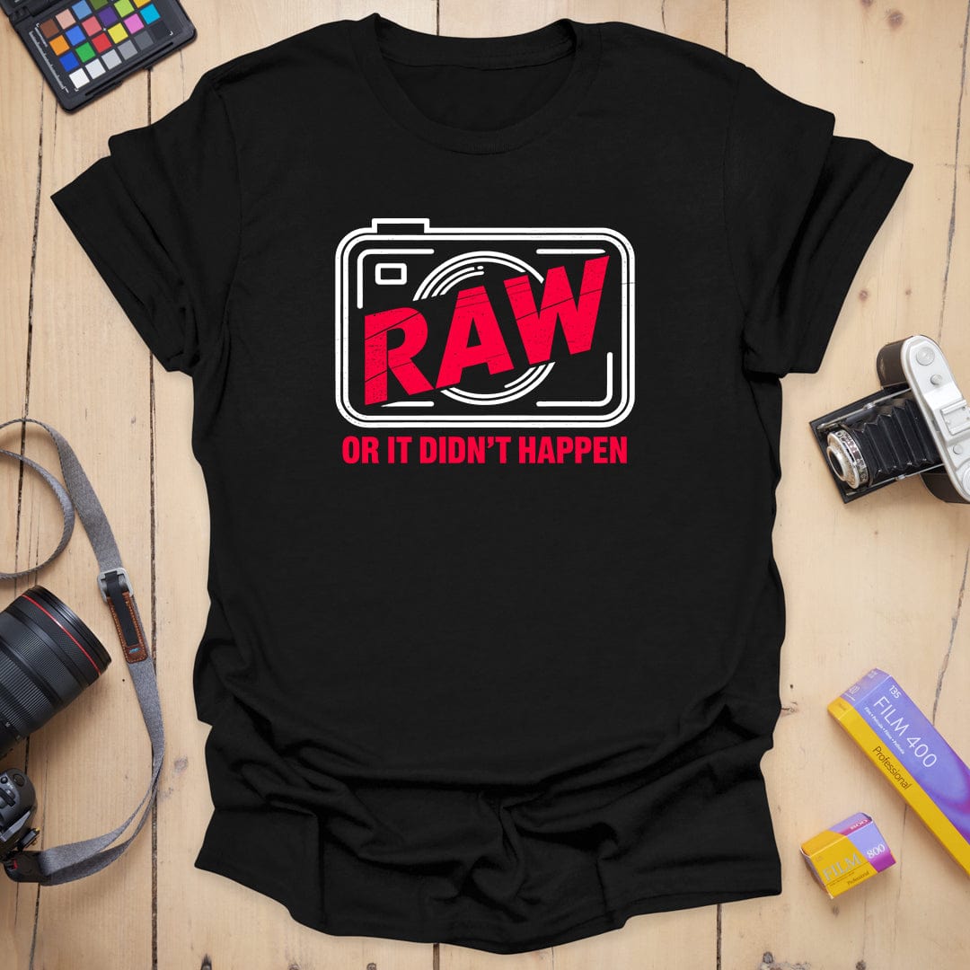 RAW or it didn't happen T-Shirt
