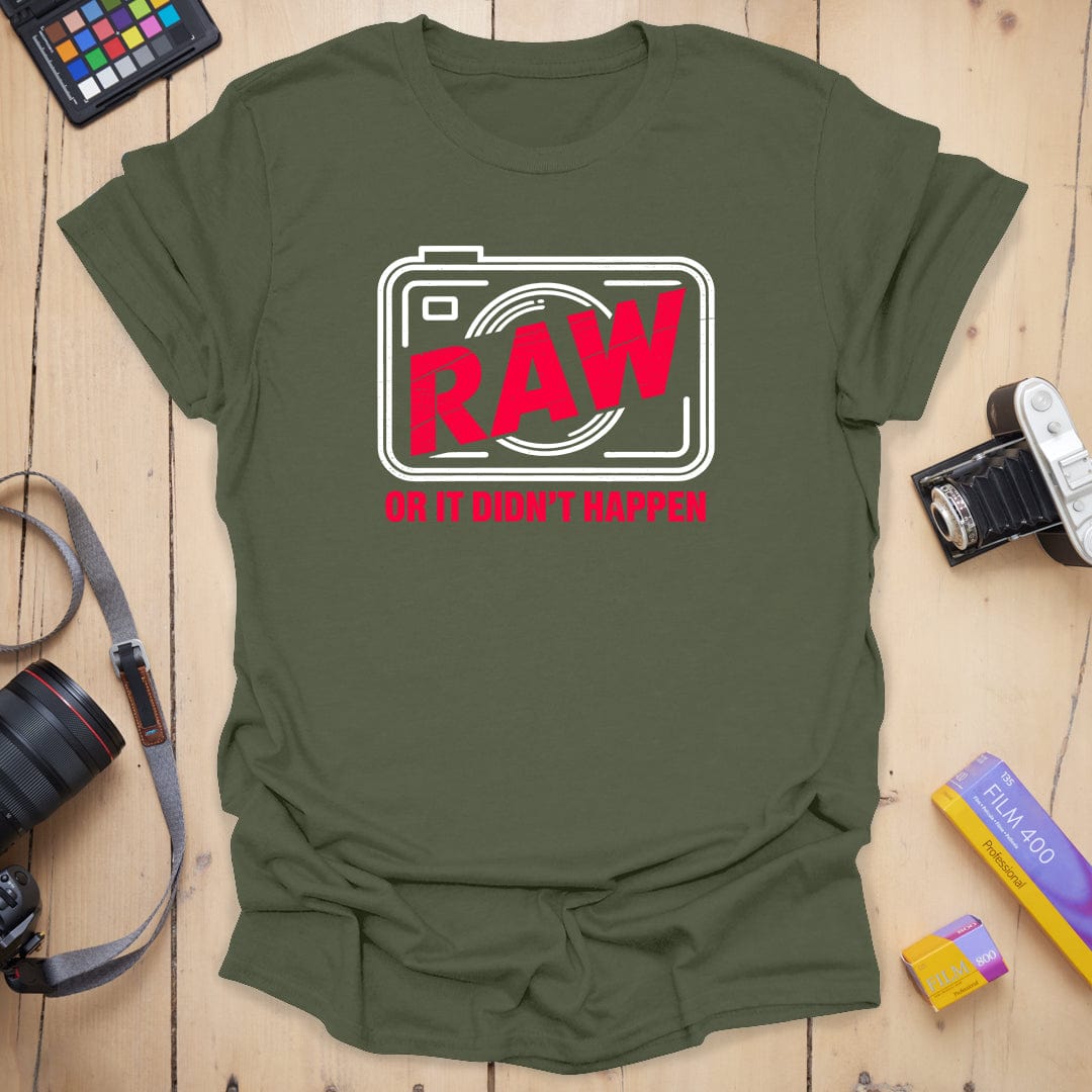 RAW or it didn't happen T-Shirt