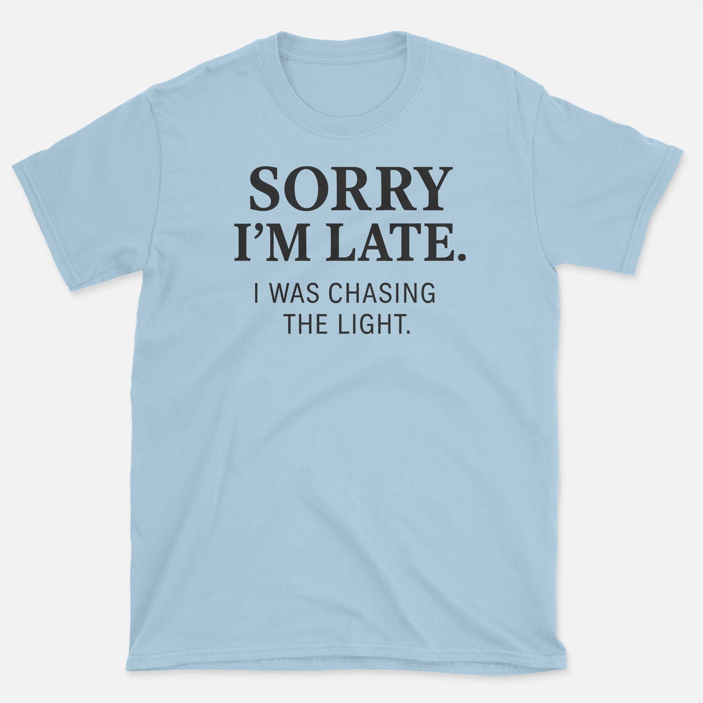 Sorry I'm Late T-Shirt