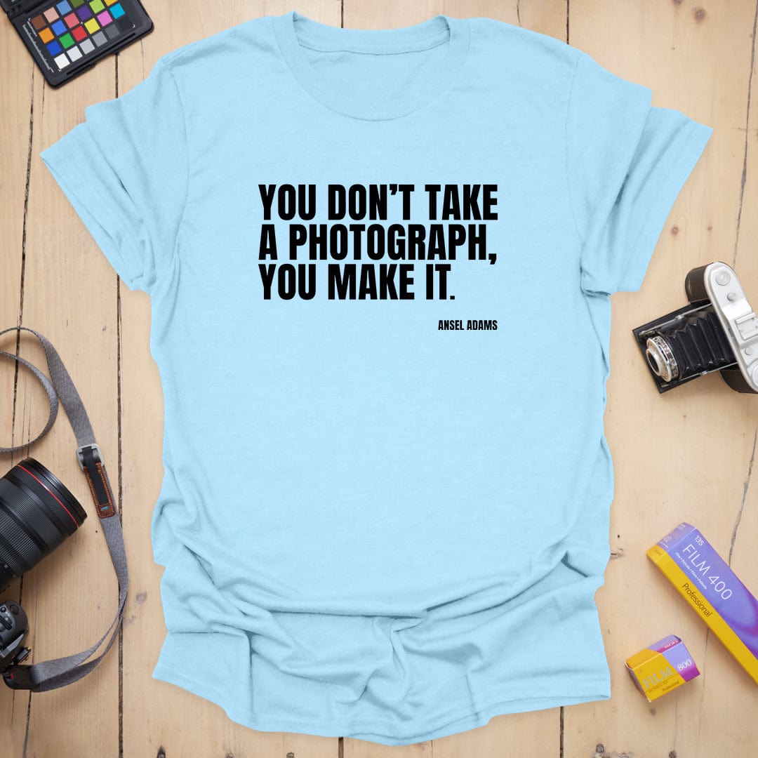 You Make It T-Shirt