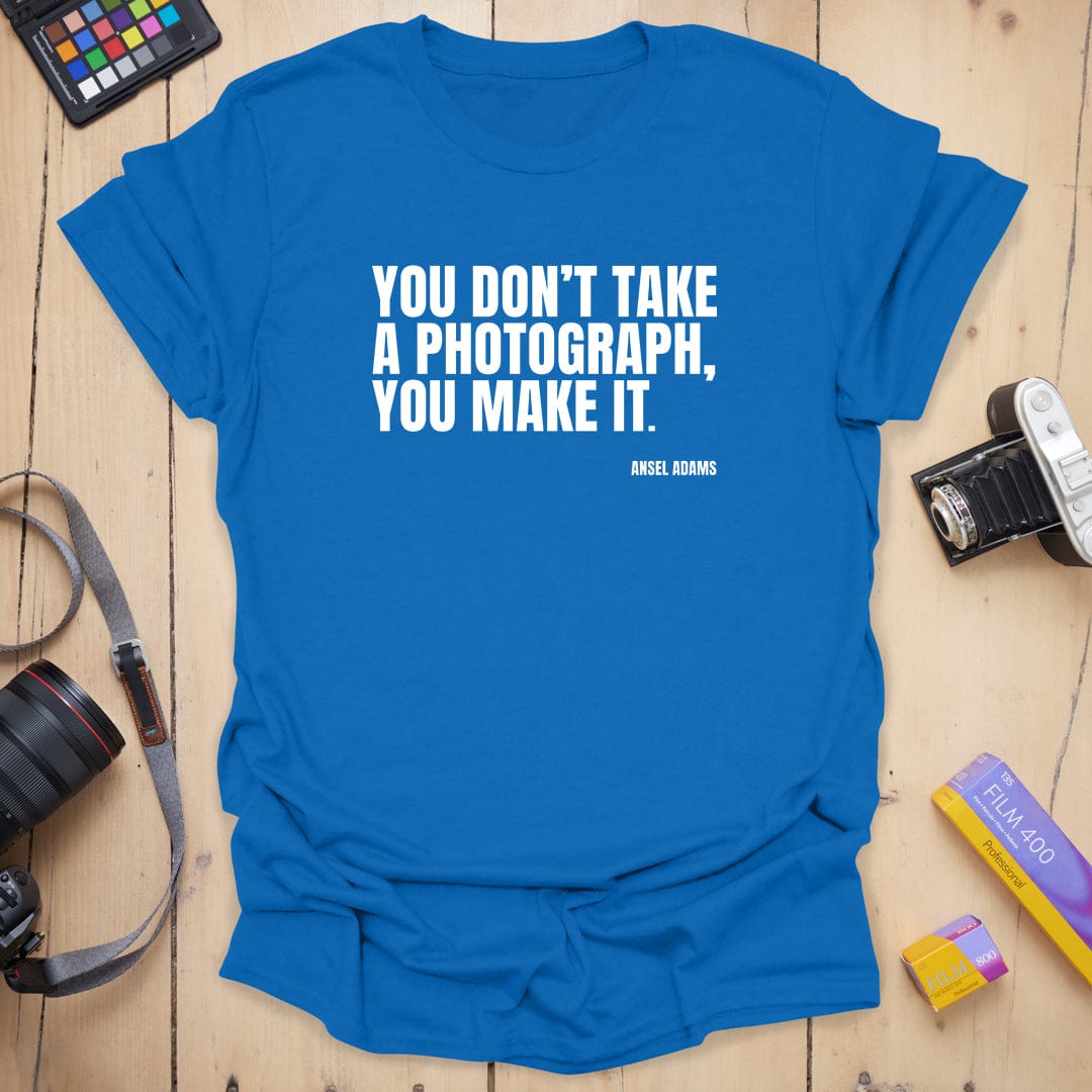 You Make It T-Shirt