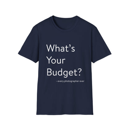 What's Your Budget T-Shirt