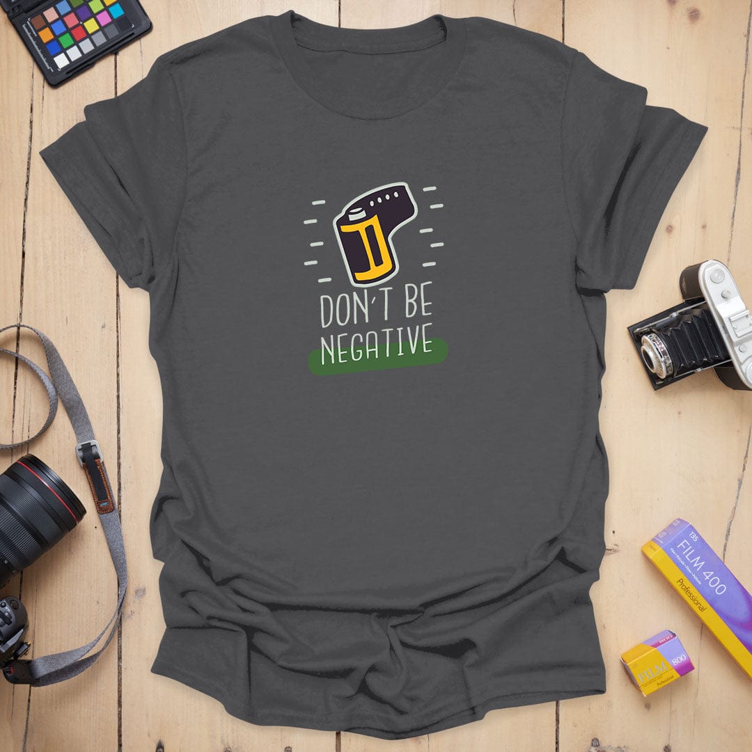 Don't Be NegativeT-Shirt