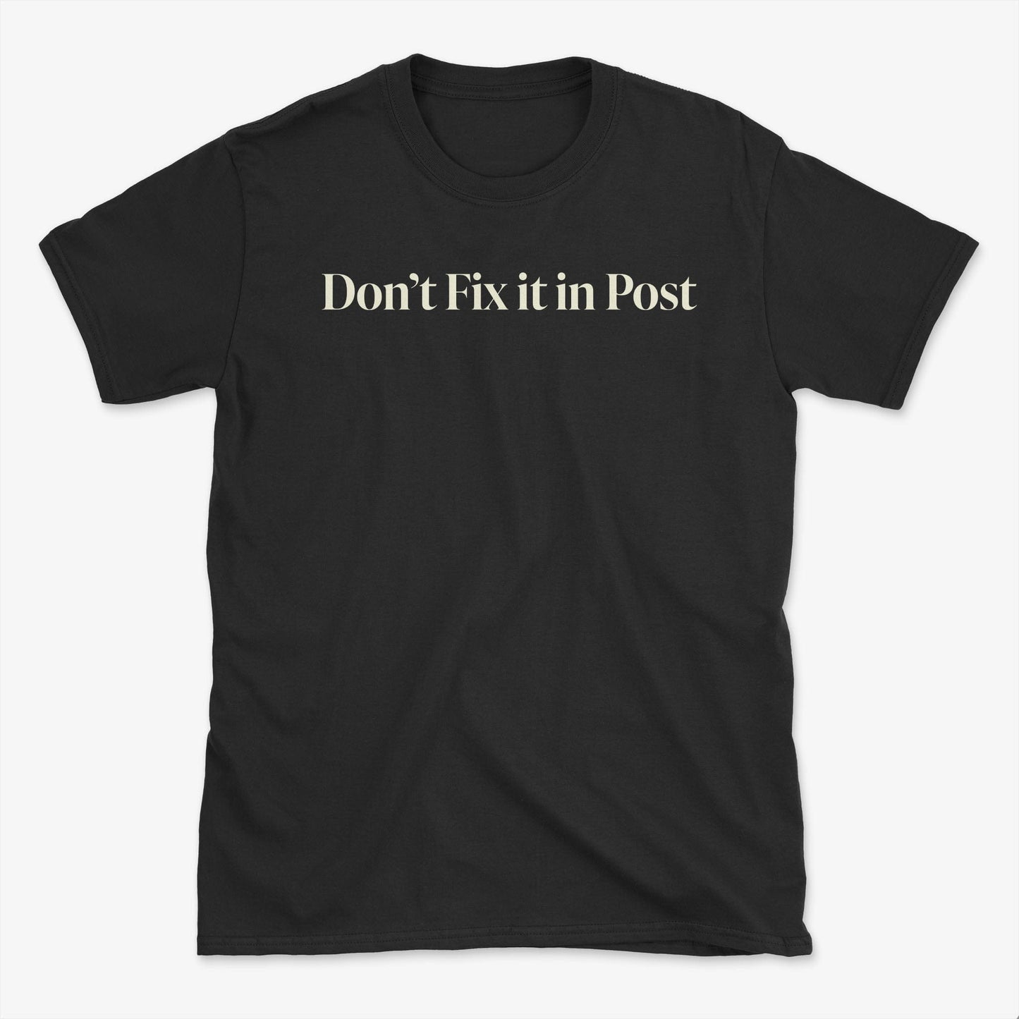 Don't Fix it in Post T-Shirt