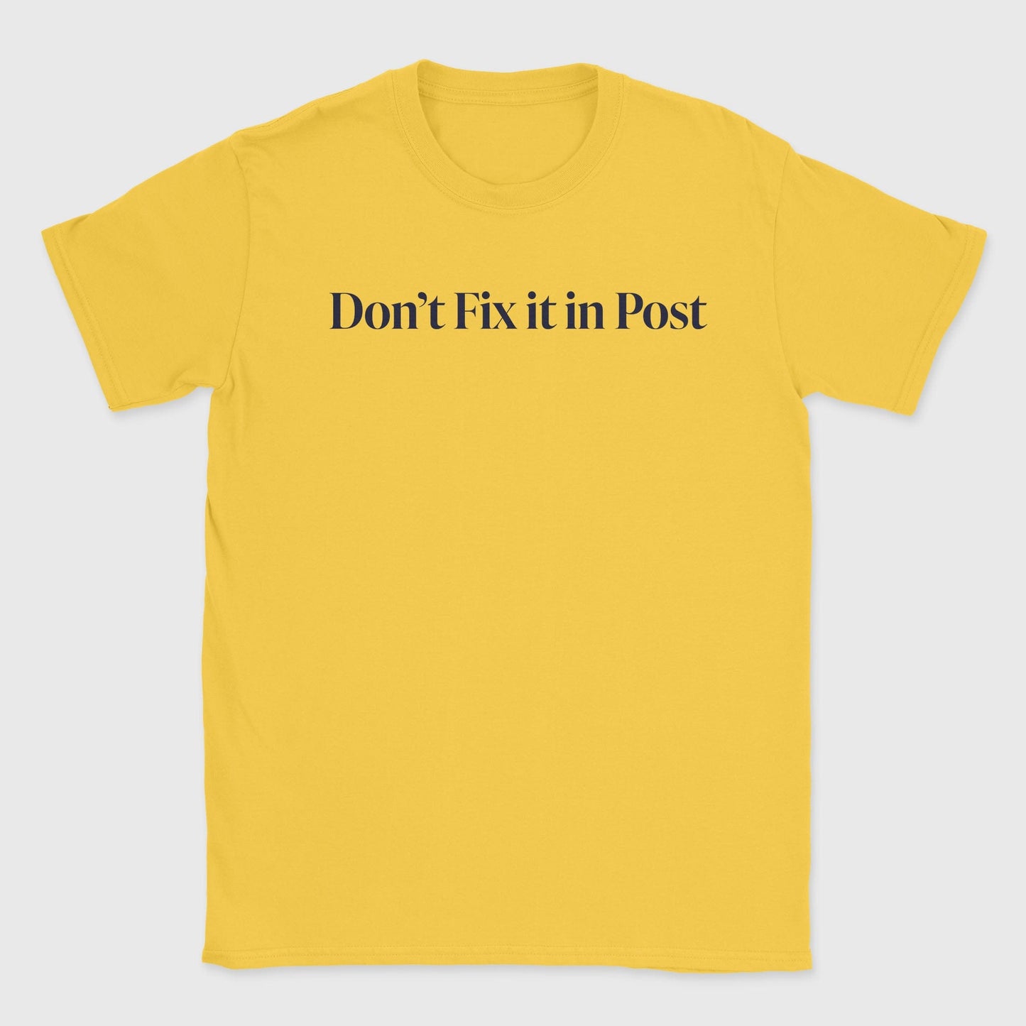 Don't Fix it in Post T-Shirt