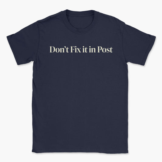 Don't Fix it in Post T-Shirt