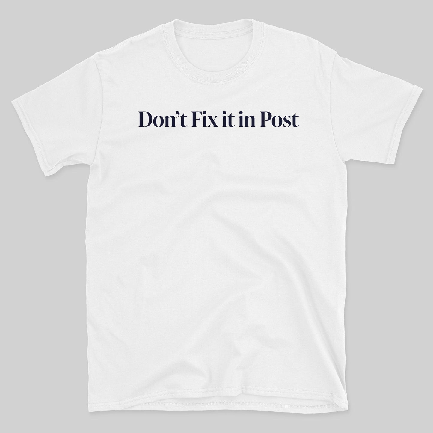 Don't Fix it in Post T-Shirt