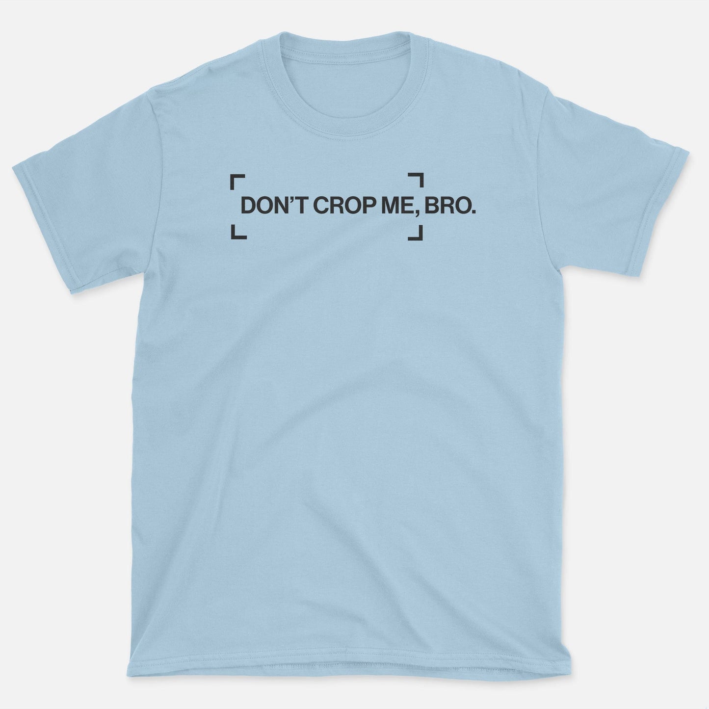 Don't Crop Me T-Shirt