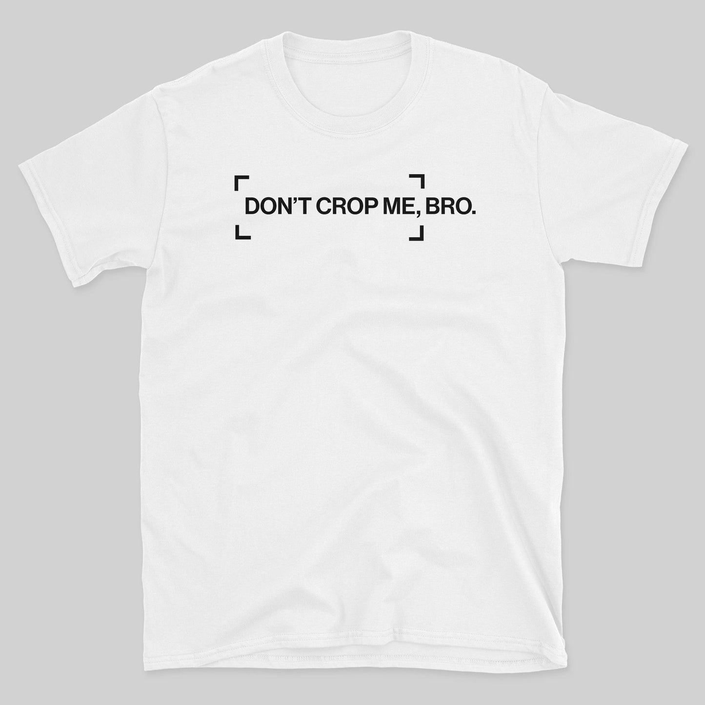 Don't Crop Me T-Shirt