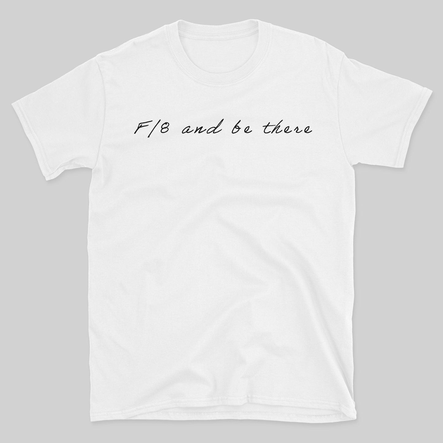 F/8 Be There T-Shirt