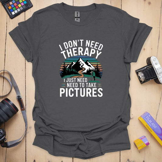 I Don't Need Therapy T-Shirt