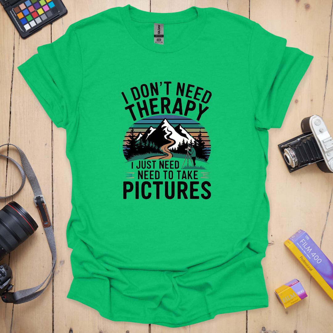 I Don't Need Therapy T-Shirt