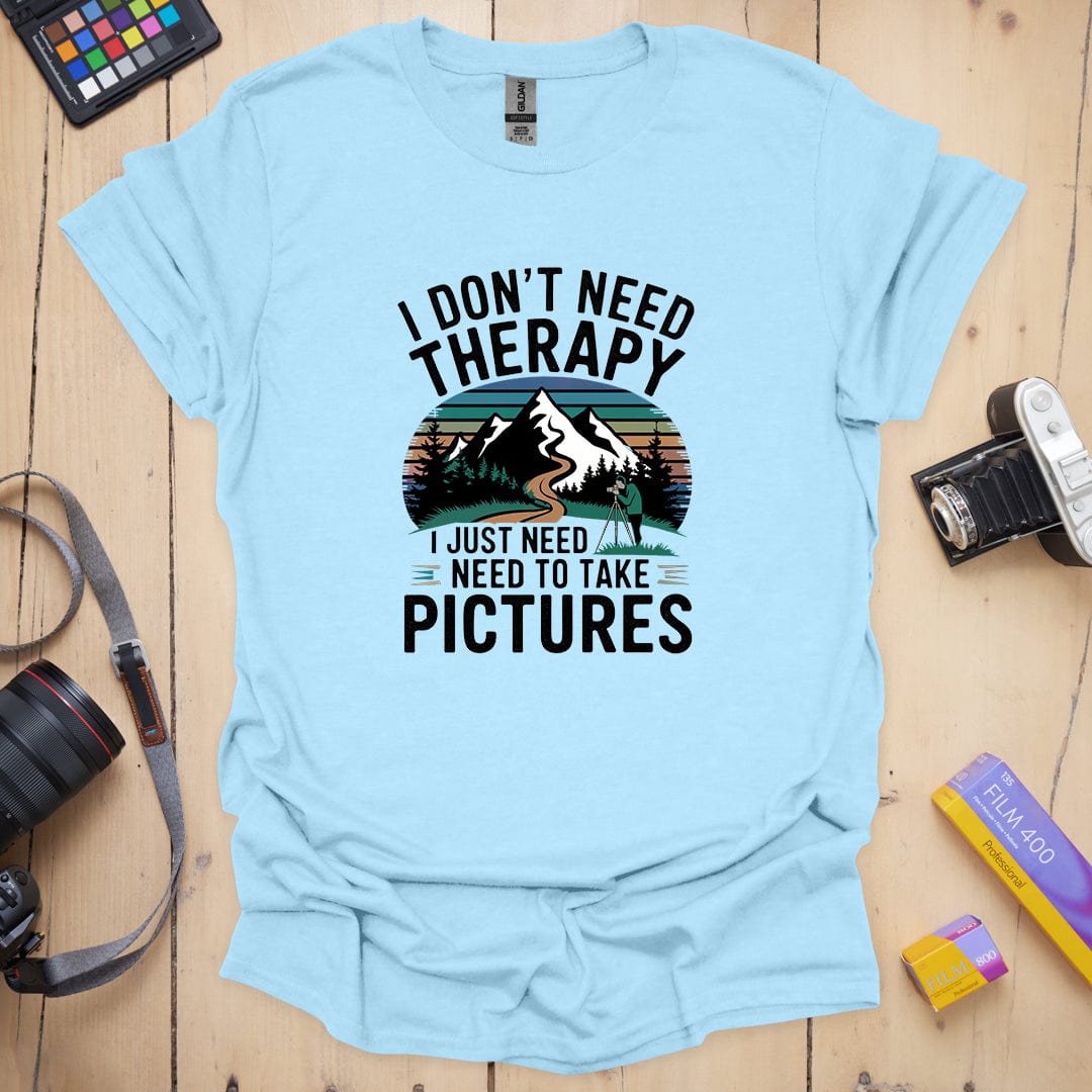 I Don't Need Therapy T-Shirt