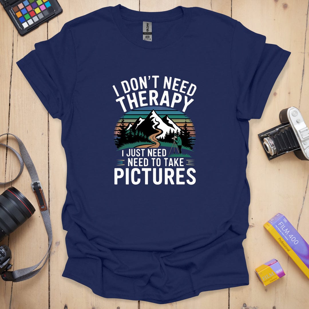 I Don't Need Therapy T-Shirt