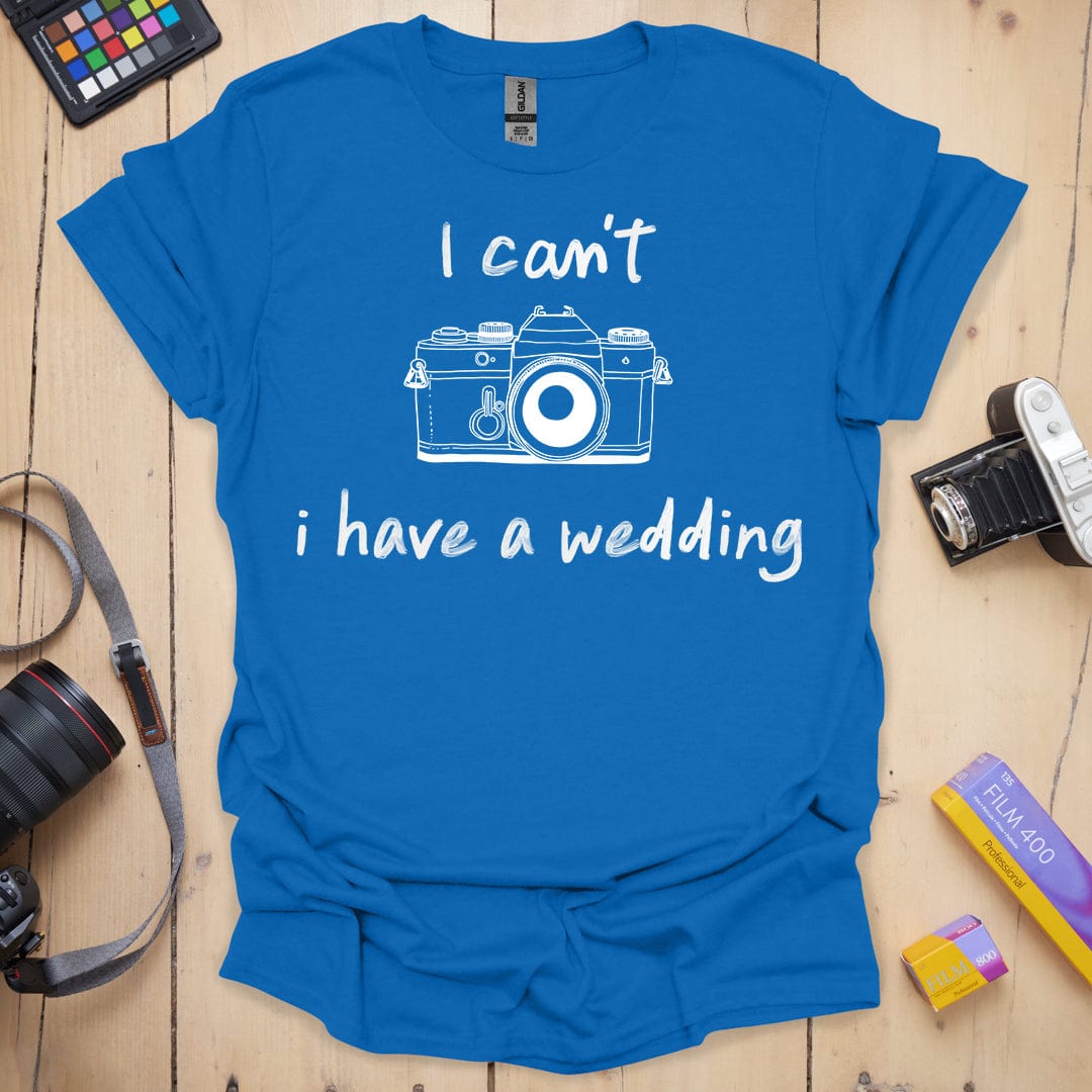 I Can't I Have a Wedding T-Shirt