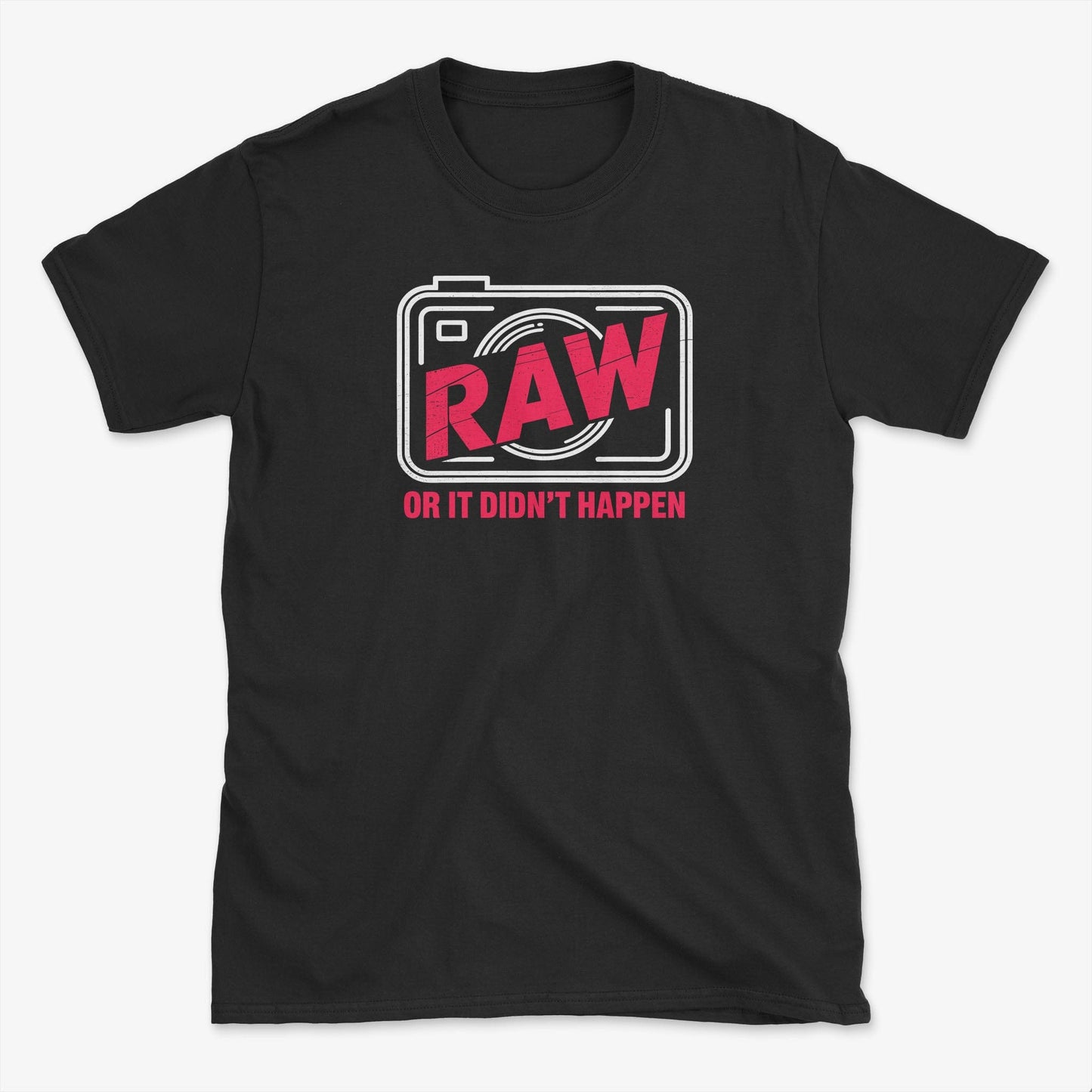 RAW or it didn't happen T-Shirt