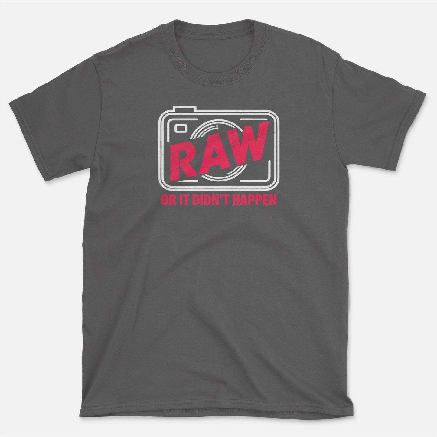 RAW or it didn't happen T-Shirt