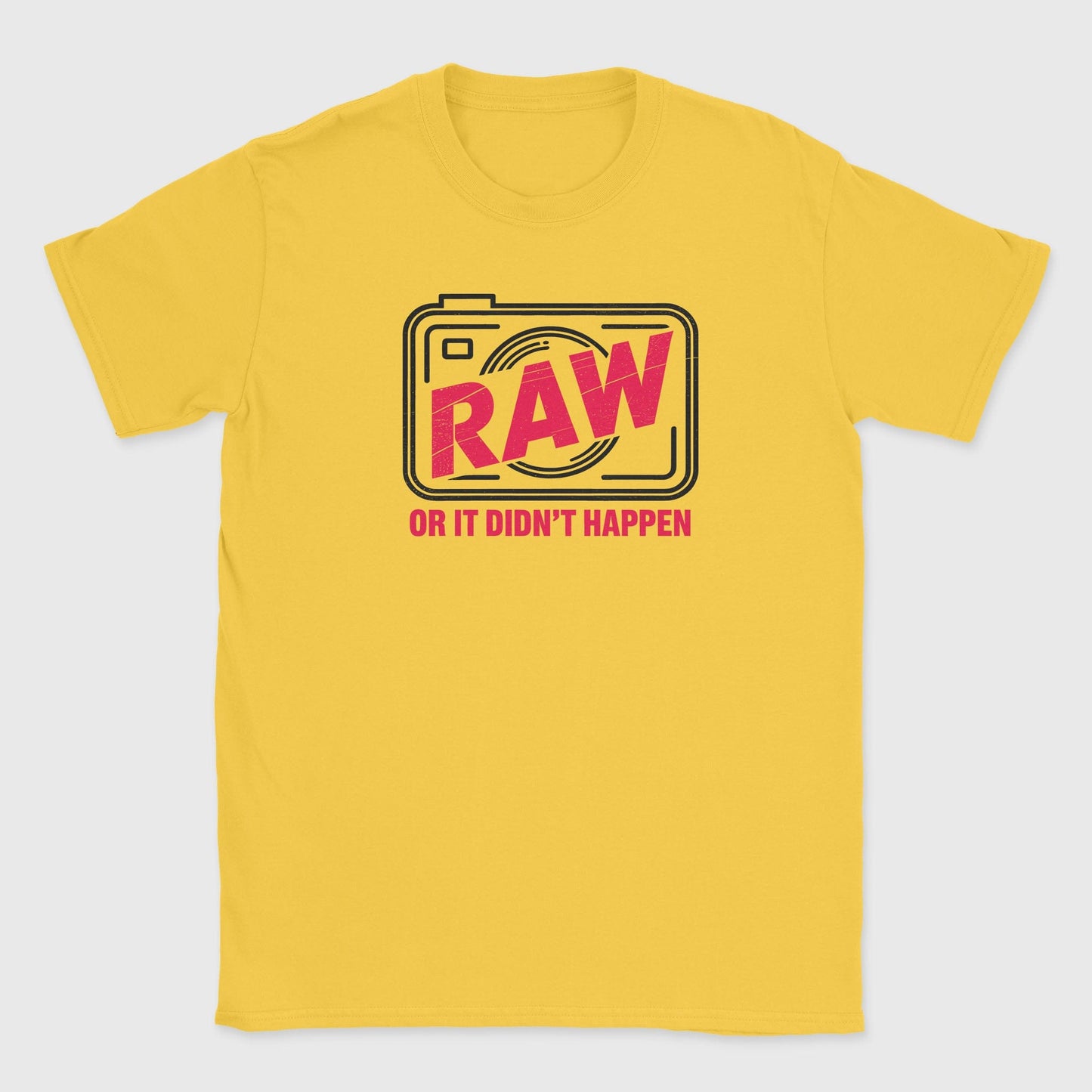 RAW or it didn't happen T-Shirt