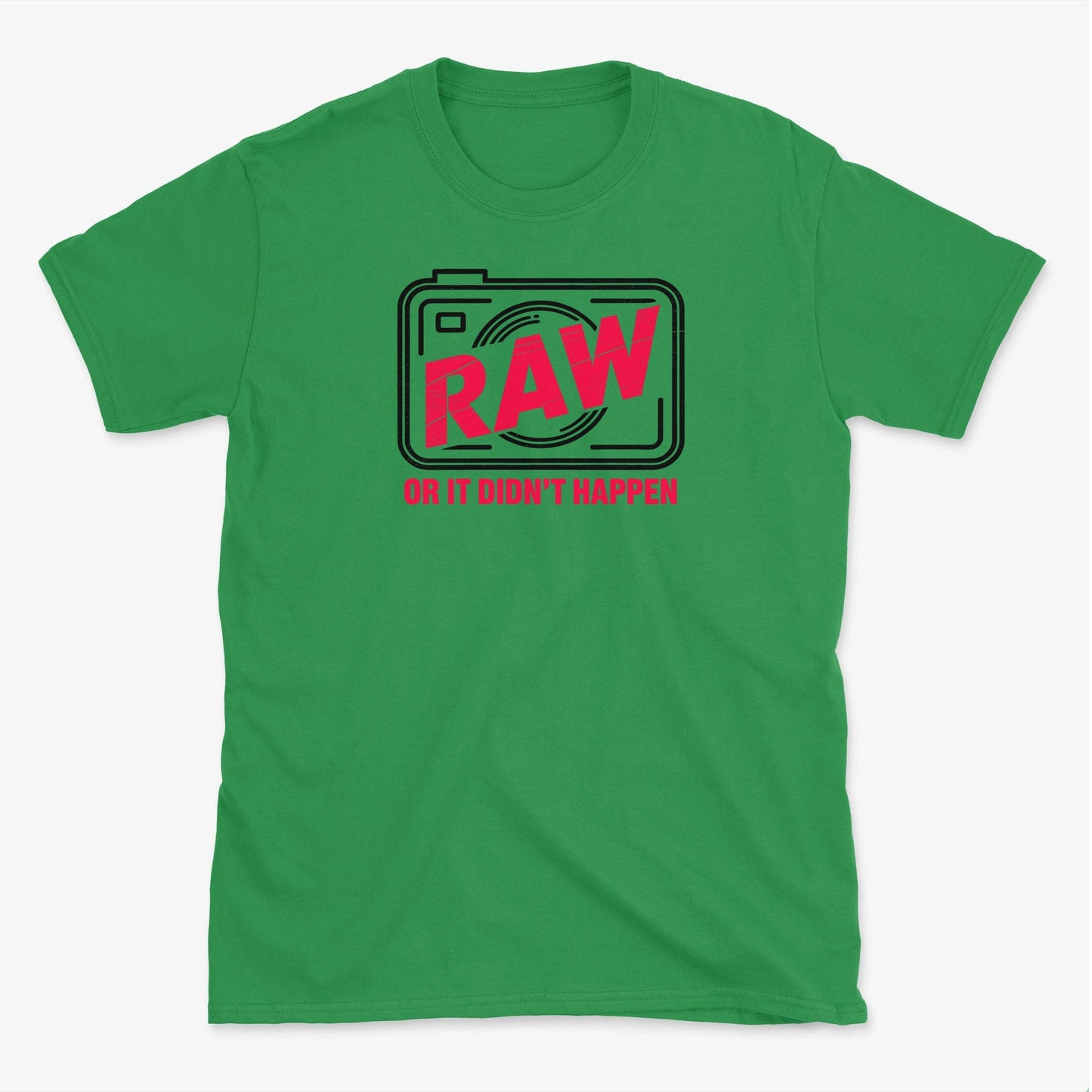 RAW or it didn't happen T-Shirt