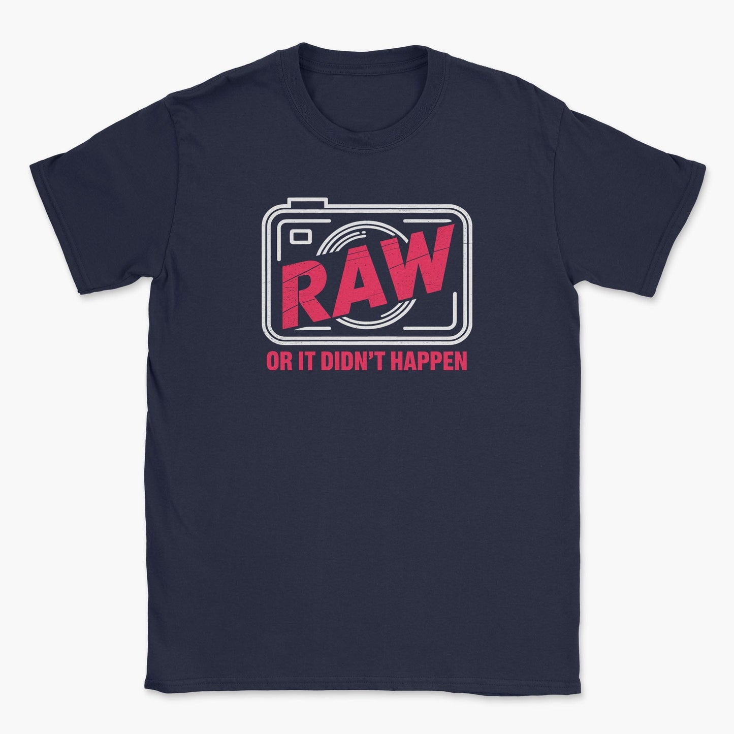 RAW or it didn't happen T-Shirt