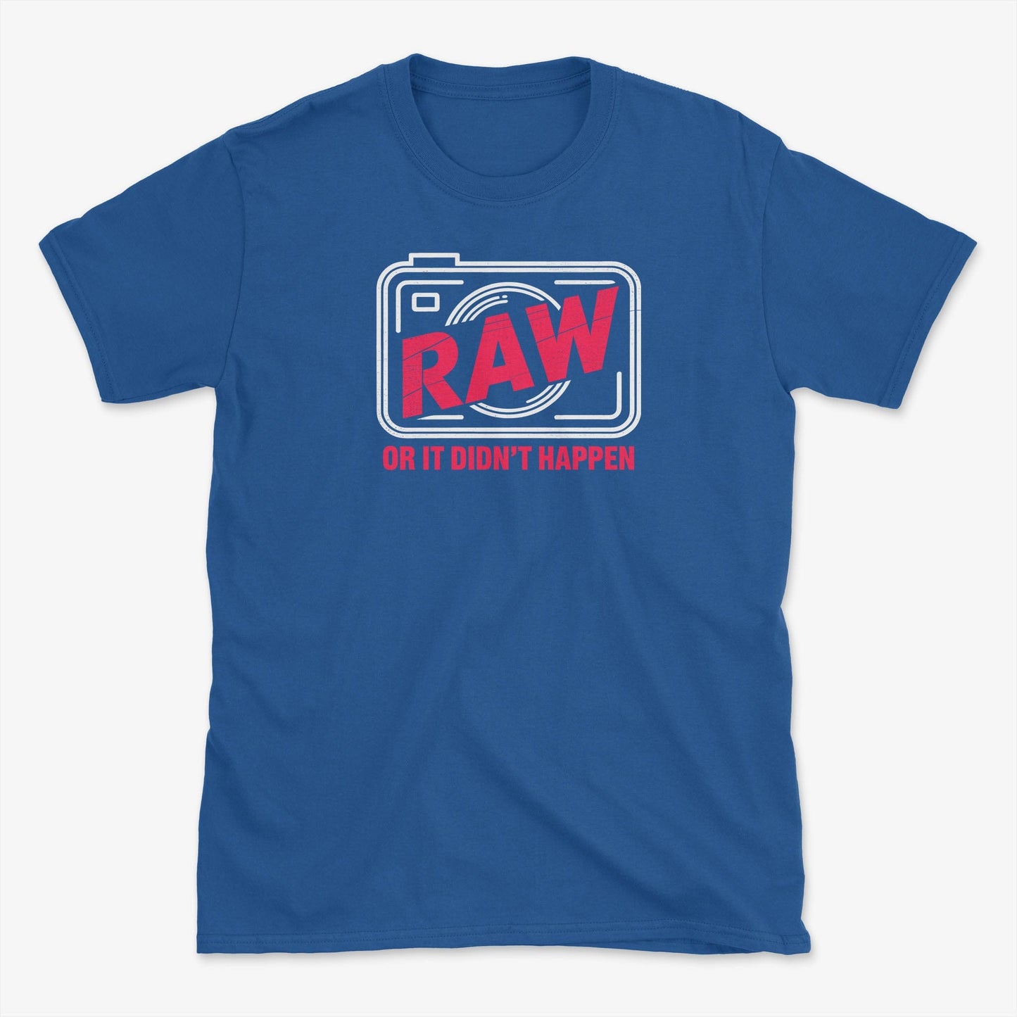RAW or it didn't happen T-Shirt