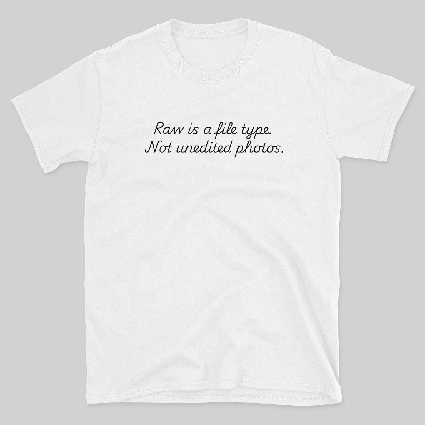 Raw is a File Type T-Shirt