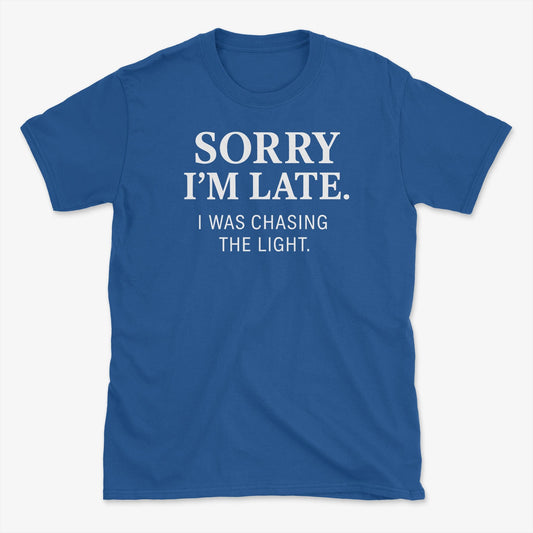Sorry I'm Late T-Shirt