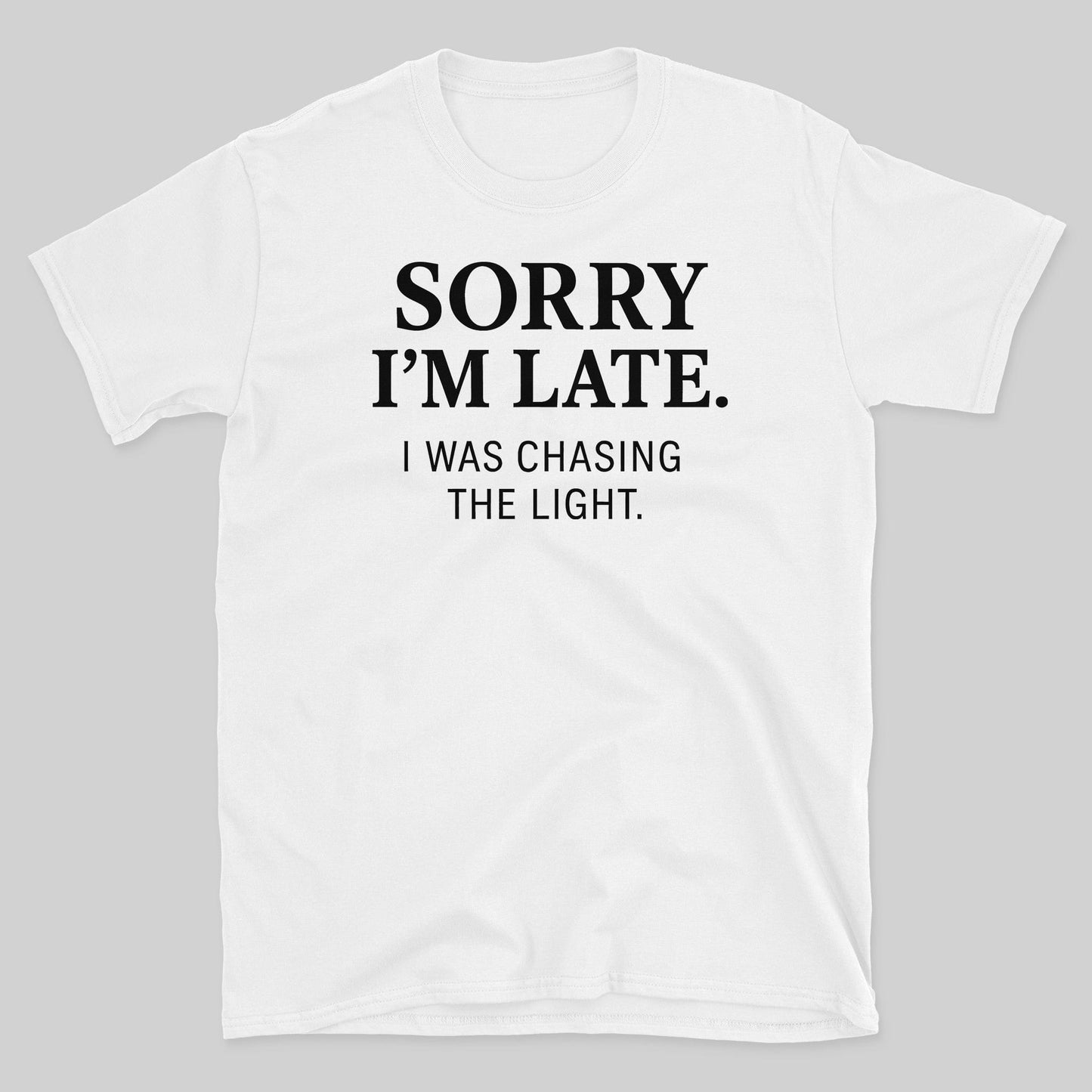 Sorry I'm Late T-Shirt