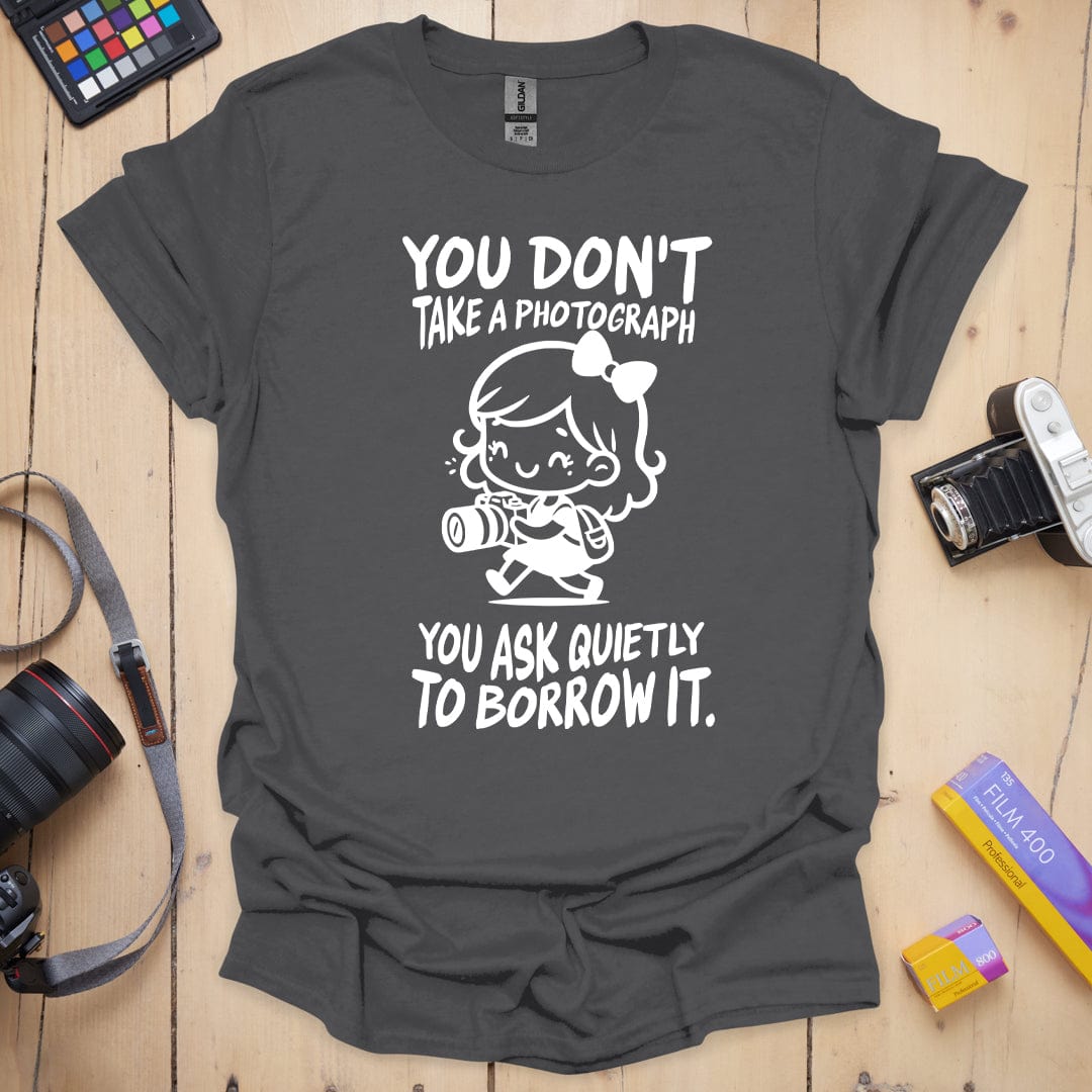 You Don't Take A Photograph T-Shirt