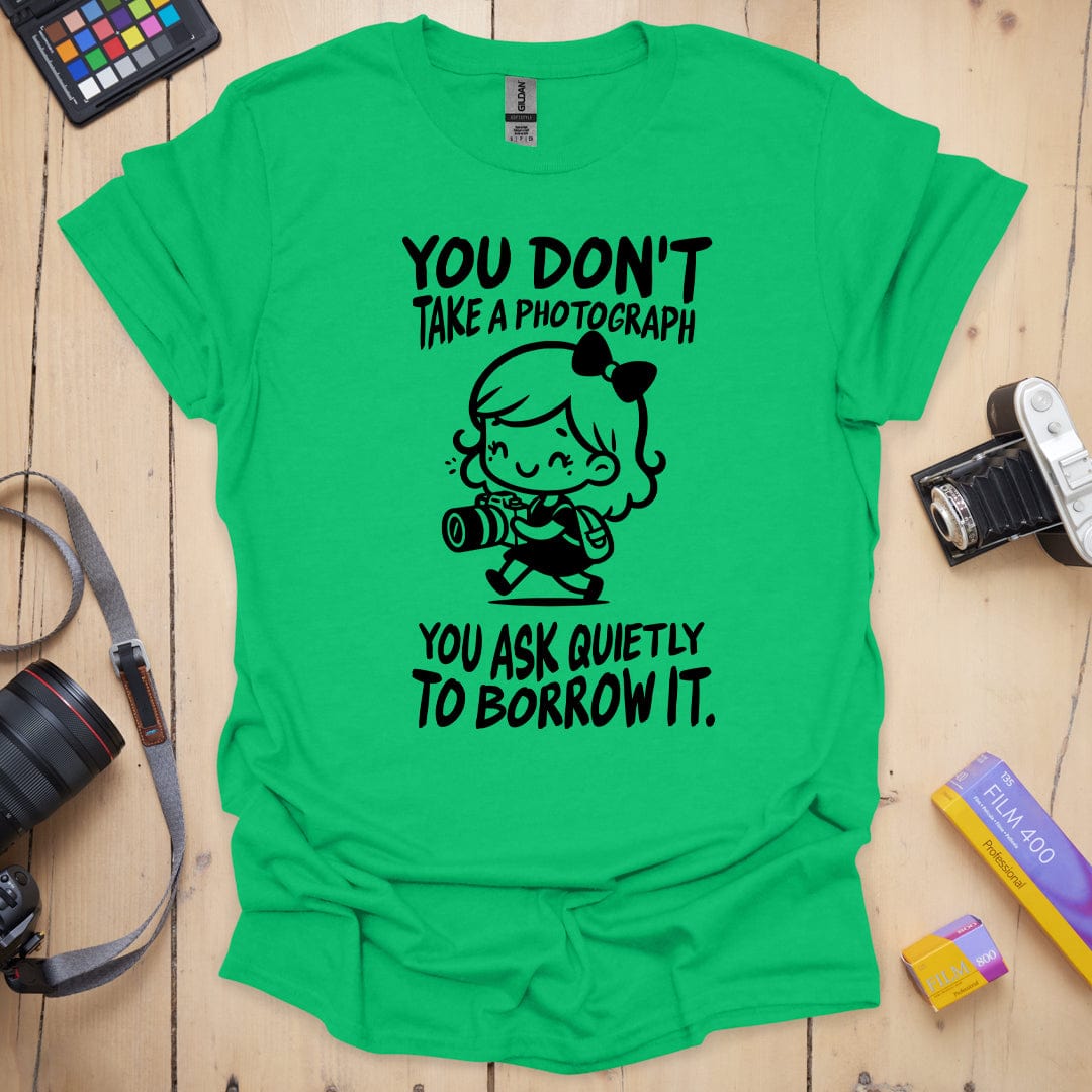 You Don't Take A Photograph T-Shirt