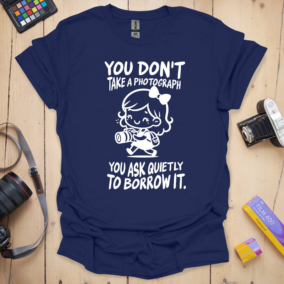 You Don't Take A Photograph T-Shirt