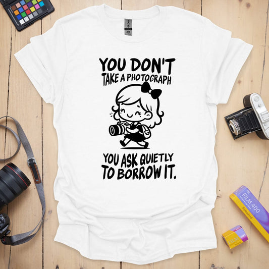 You Don't Take A Photograph T-Shirt