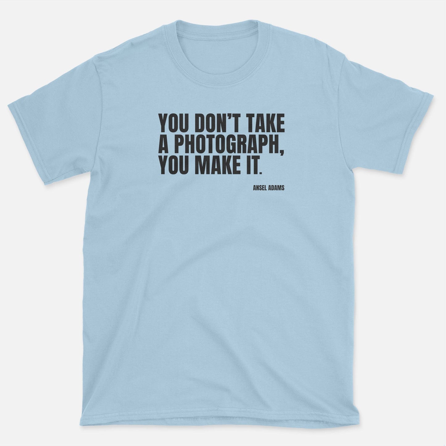 You Make It T-Shirt